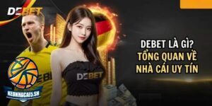 Giới thiệu lịch sử DEBET và mức độ uy tín