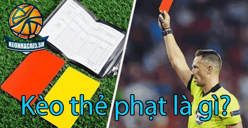 Kèo thẻ phạt là gì? Tìm hiểu cùng Kèo nhà cái từ các cao thủ cá cược