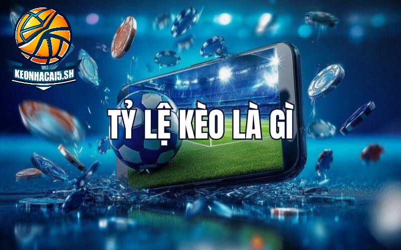 Tỷ Lệ Kèo Là Gì